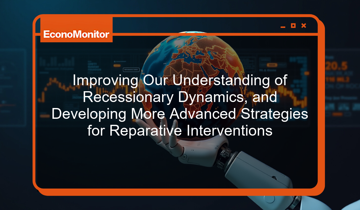 Improving Our Understanding of Recessionary Dynamics, and Developing More Advanced Strategies for Reparative Interventions
