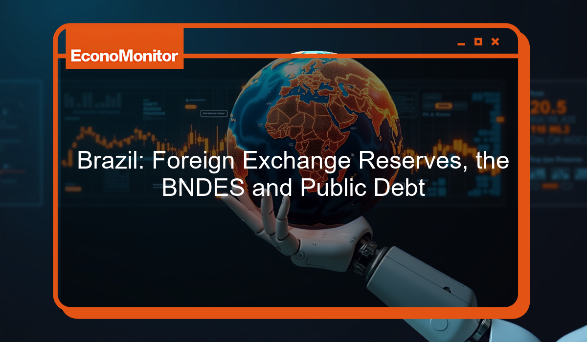 Brazil: Foreign Exchange Reserves, the BNDES and Public Debt