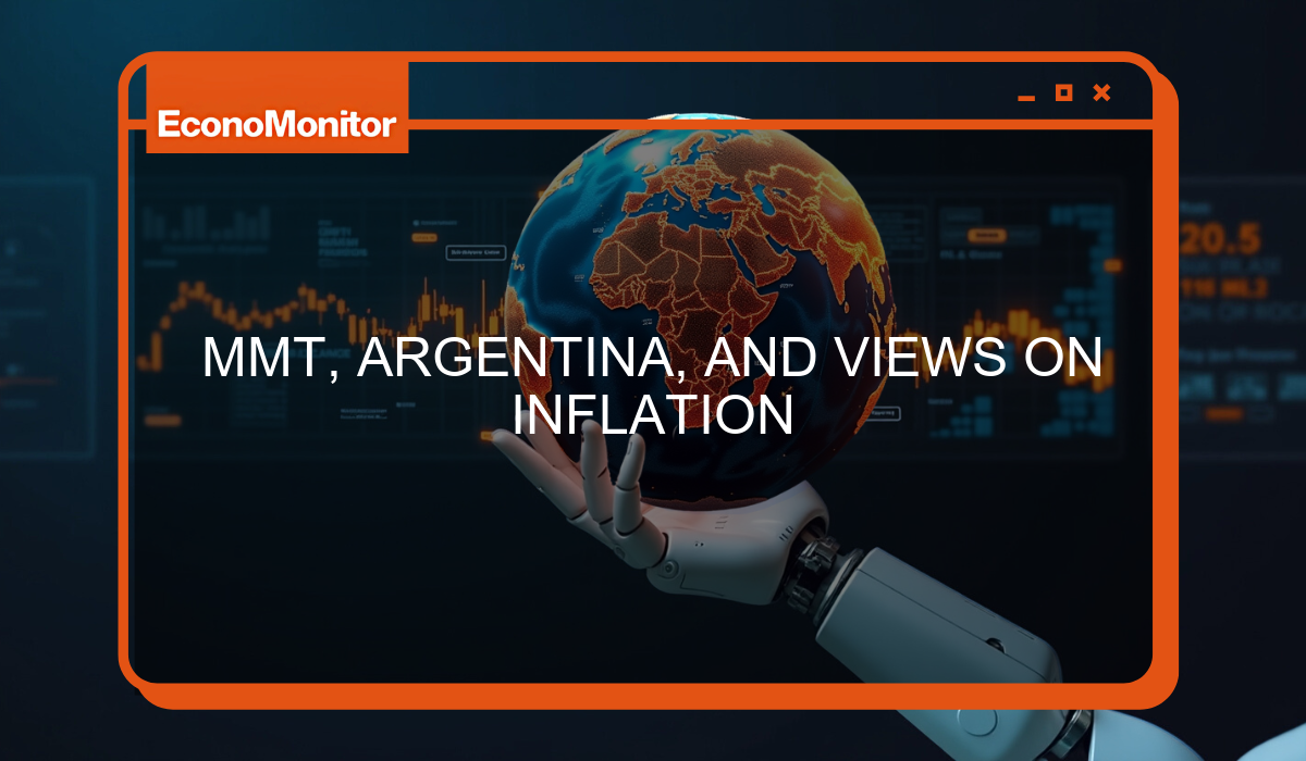 MMT, ARGENTINA, AND VIEWS ON INFLATION