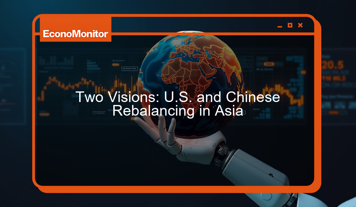 Two Visions: U.S. and Chinese Rebalancing in Asia