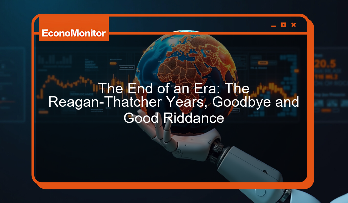 The End of an Era: The Reagan-Thatcher Years, Goodbye and Good Riddance