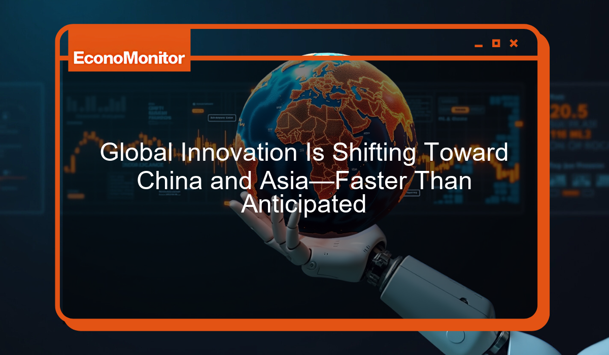Global Innovation Is Shifting Toward China and Asia—Faster Than Anticipated
